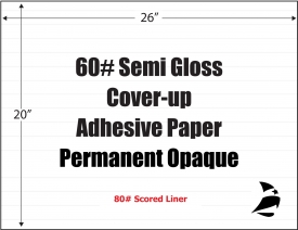 60# Semi Gloss Cover-up, 26 " x 20", Permanent Opaque, Scored Liner, 500 Sheets