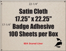 Satin Cloth, Sheet Size 17.25" x 22.25", Badge Adhesive, 80# Scored Liner, 100 Sheets per Box